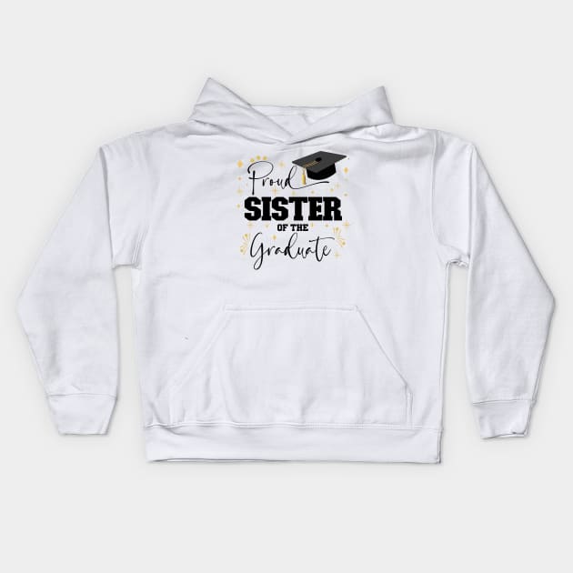 Proud Sister Of The Graduate | Quote With Black Text Family Graduation Kids Hoodie by Estrytee